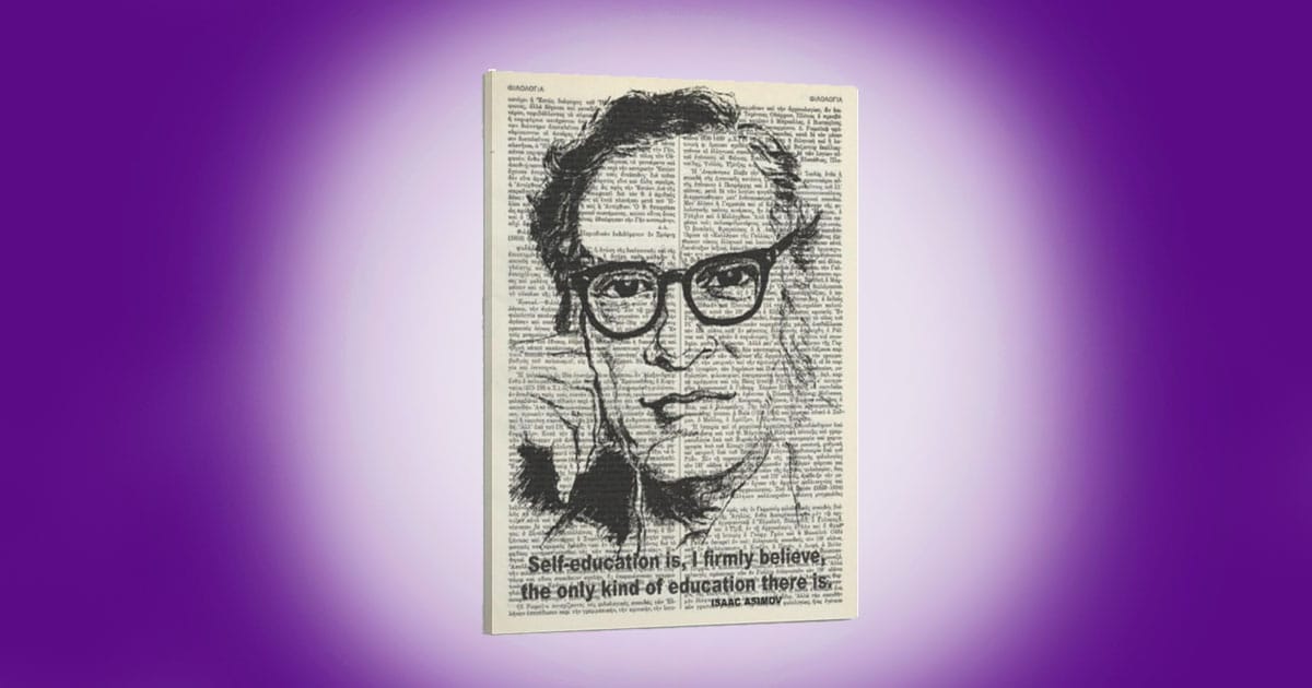 Art print of Isaac Asimov portrait overlaid on book text with his quote about self-education, symbolizing curiosity, learning, and the pursuit of knowledge through reason and discovery.